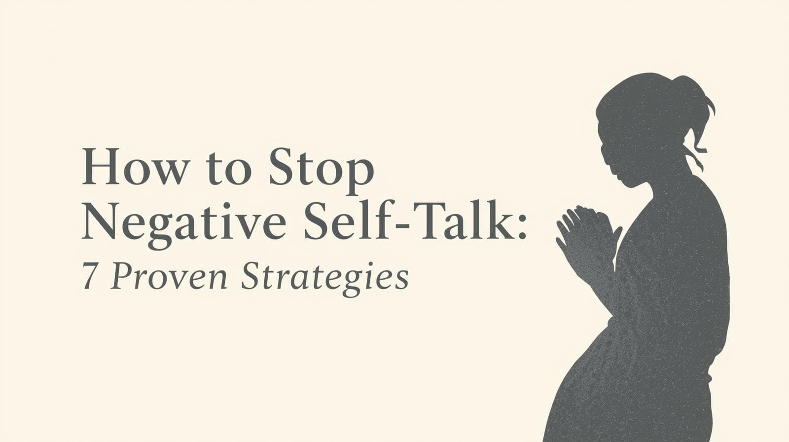 How to Stop Negative Self Talk: 7 Proven Strategies That Actually Work